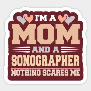 Im A Mom and a Sonographer Nothing Scare Me Funny Mothers Day Sticker